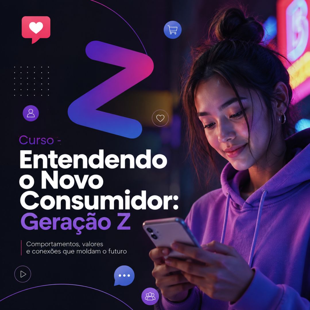 Curso - Entendendo o Novo Consumidor: Geração Z